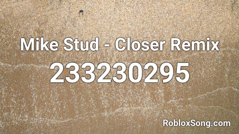 Mike Stud - Closer Remix  Roblox ID