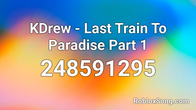 KDrew - Last Train To Paradise Part 1 Roblox ID