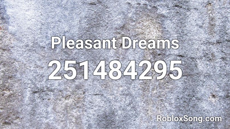 Pleasant Dreams Roblox ID