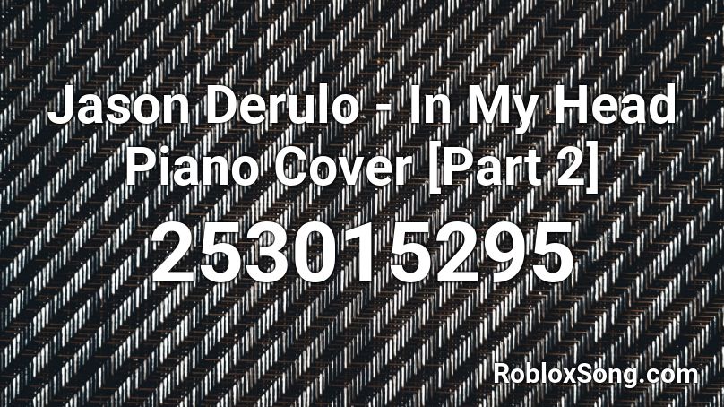 Jason Derulo - In My Head Piano Cover [Part 2] Roblox ID