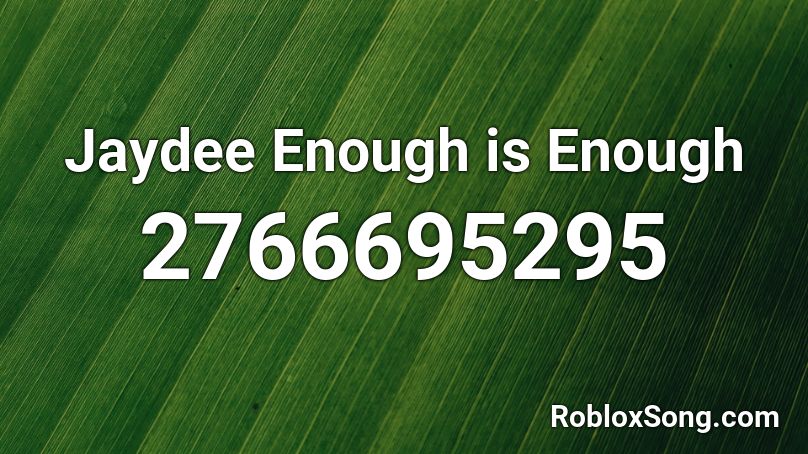 Jaydee Enough Is Enough Roblox Id Roblox Music Codes - ava max salt roblox remix id