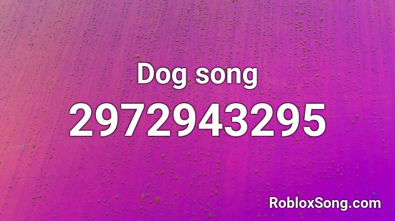 Dog  song Roblox ID