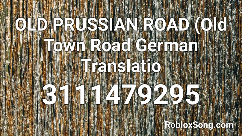 OLD PRUSSIAN ROAD (Old Town Road German Translatio Roblox ID