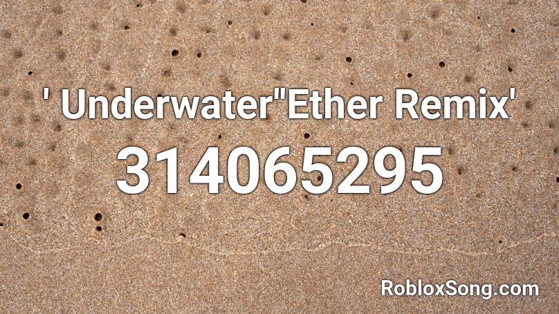 ' Underwater''Ether Remix' Roblox ID