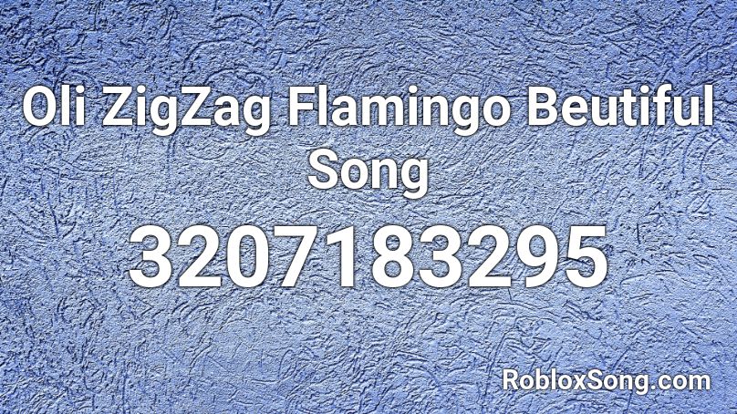 Oli ZigZag Flamingo Beutiful Song Roblox ID