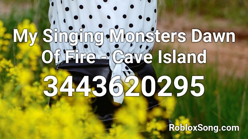 My Singing Monsters Dawn Of Fire - Cave Island Roblox ID