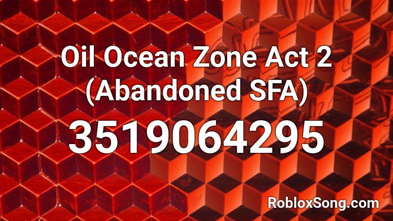 Oil Ocean Zone Act 2 (Abandoned SFA) Roblox ID