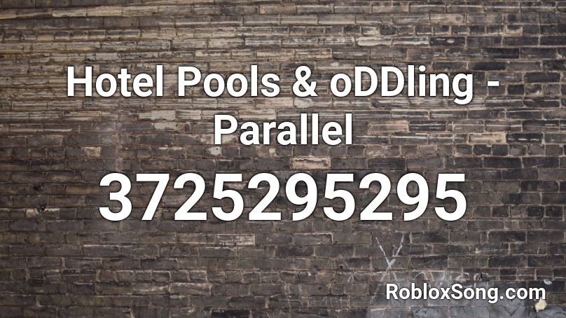 Hotel Pools & oDDling - Parallel Roblox ID
