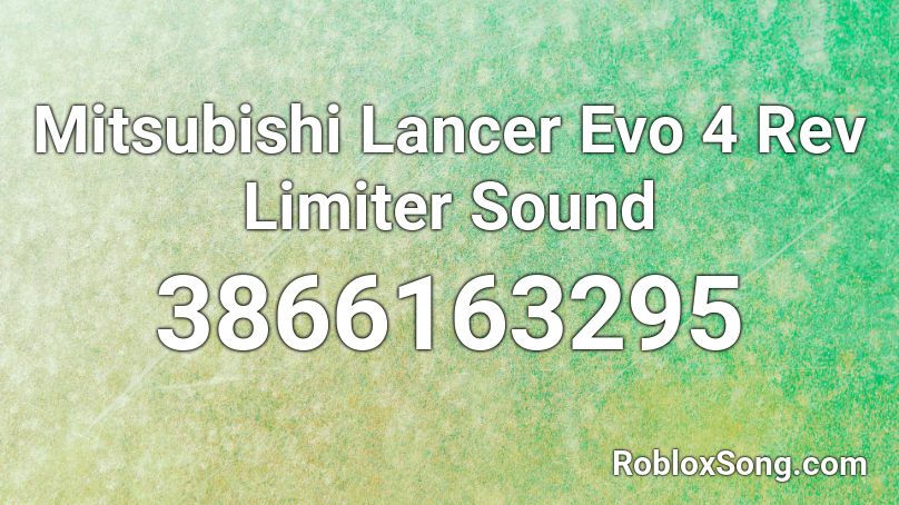 Mitsubishi Lancer Evo 4 Rev Limiter Sound Roblox ID