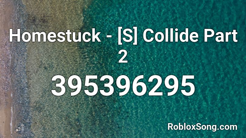 Homestuck - [S] Collide Part 2 Roblox ID