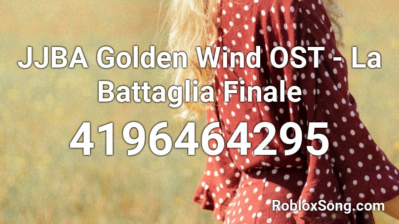 JJBA Golden Wind OST - La Battaglia Finale Roblox ID