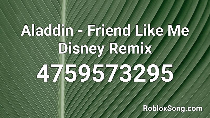 Aladdin Friend Like Me Disney Remix Roblox Id Roblox Music Codes - friends roblox id remix