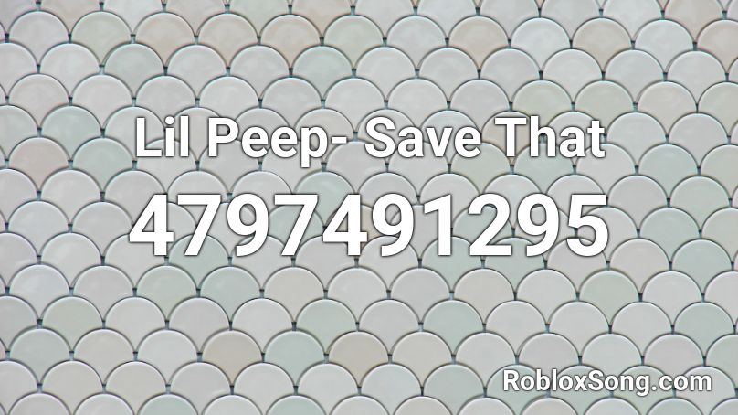 Lil Peep- Save That Roblox ID