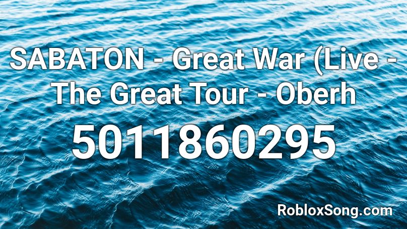 SABATON - Great War (Live - The Great Tour - Oberh Roblox ID