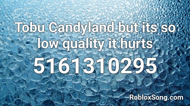 Tobu Candyland but its so low quality it hurts Roblox ID