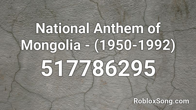 National Anthem of Mongolia - (1950-1992) Roblox ID