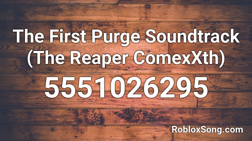 The First Purge Soundtrack (The Reaper ComexXth) Roblox ID