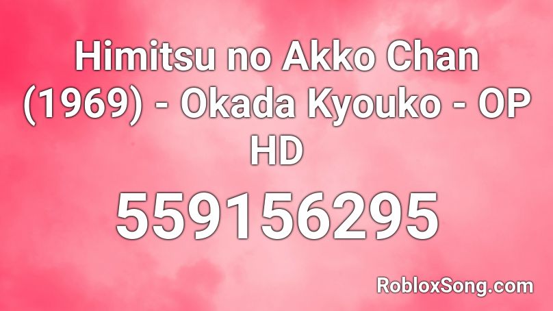Himitsu no Akko Chan (1969) - Okada Kyouko - OP HD Roblox ID
