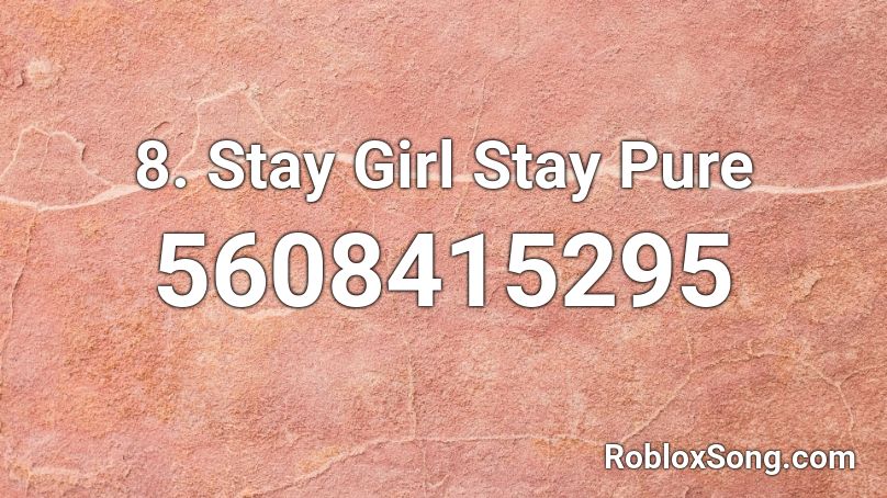 8. Stay Girl Stay Pure Roblox ID