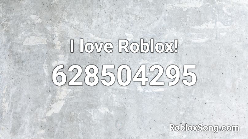 I love Roblox! Roblox ID