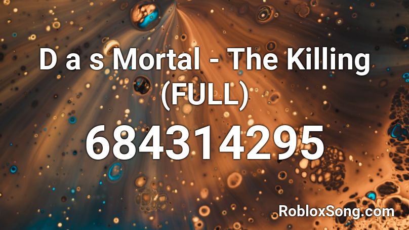 D a s Mortal - The Killing (FULL) Roblox ID