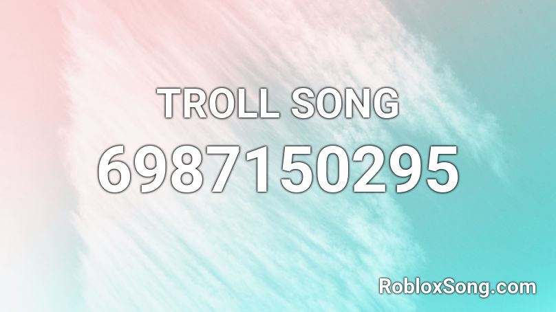 TROLL SONG Roblox ID