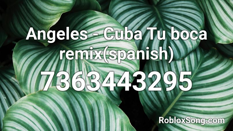 🌠Angeles - Cuba Tu boca remix🌠(spanish) Roblox ID