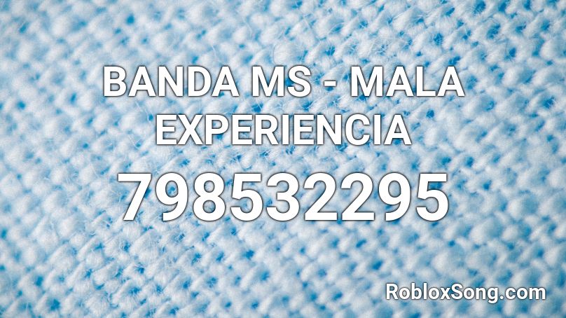 BANDA MS - MALA EXPERIENCIA Roblox ID