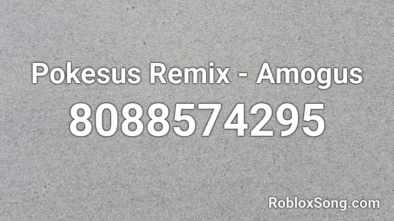 Pokesus Remix - Amogus Roblox ID