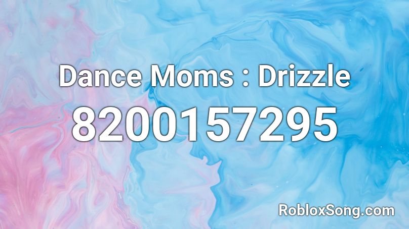 Dance Moms : Drizzle Roblox ID