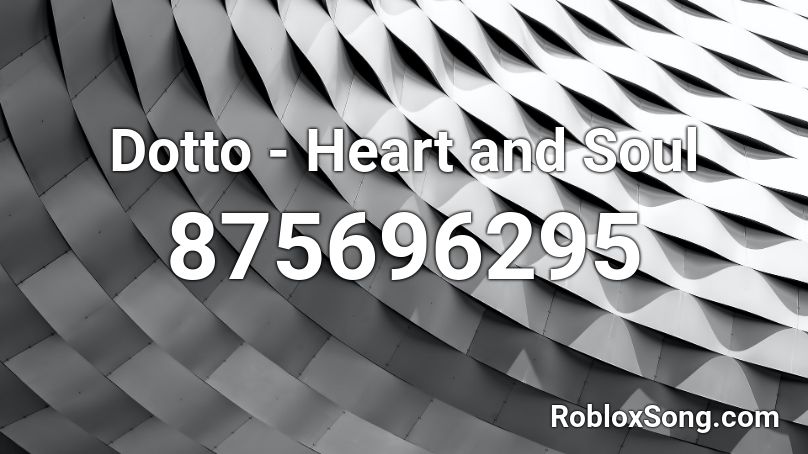 Dotto - Heart and Soul Roblox ID