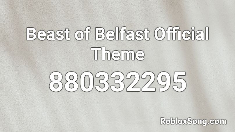 Beast of Belfast Official Theme Roblox ID