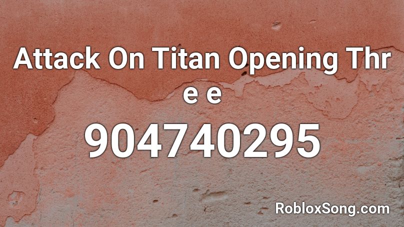 Attack On Titan Opening Thr e e Roblox ID