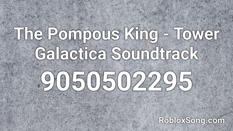 The Pompous King - Tower Galactica Soundtrack Roblox ID