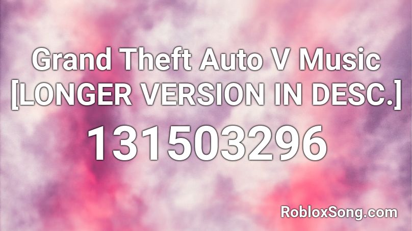 Grand Theft Auto V Music [LONGER VERSION IN DESC.] Roblox ID