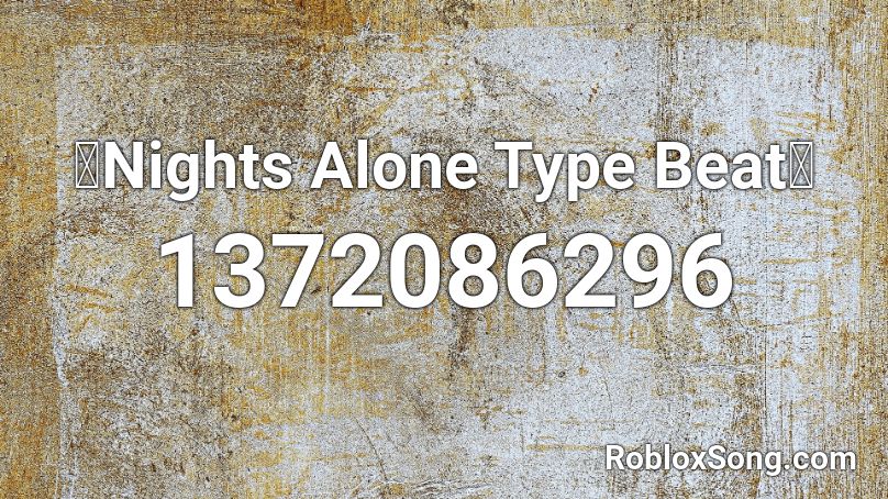 🎶Nights Alone Type Beat🎶 Roblox ID