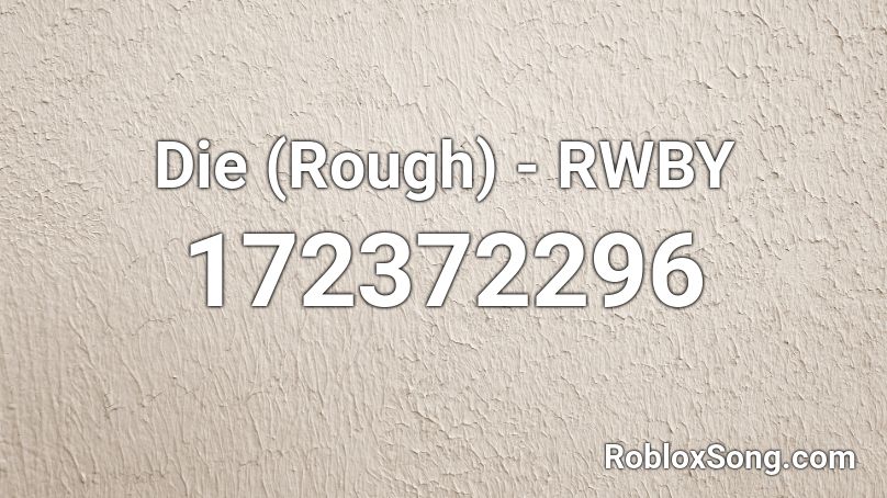 Die (Rough) - RWBY Roblox ID