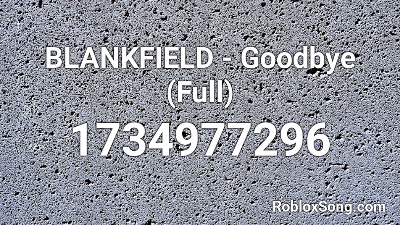 Blankfield Goodbye Full Roblox Id Roblox Music Codes - song to good at goodbyes roblox code