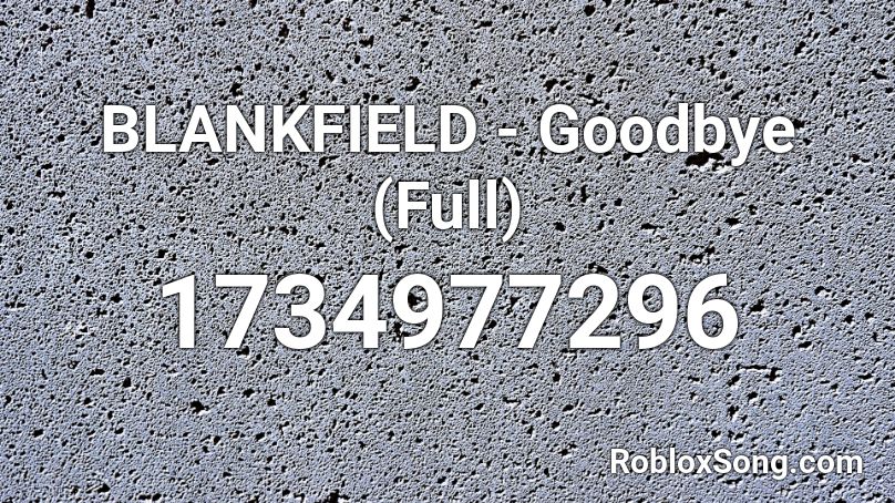 Blankfield Goodbye Full Roblox Id Roblox Music Codes - roblox audio im gay