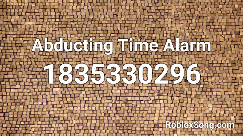 Abducting Time Alarm Roblox ID