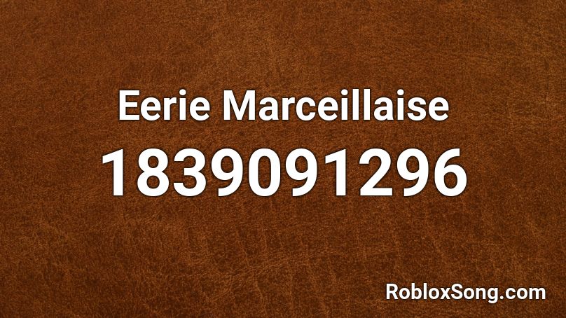 Eerie Marceillaise Roblox ID