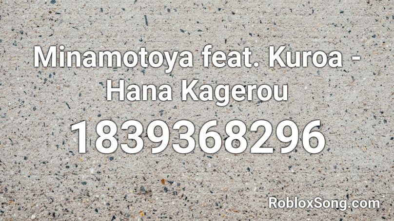 Minamotoya feat. Kuroa - Hana Kagerou Roblox ID