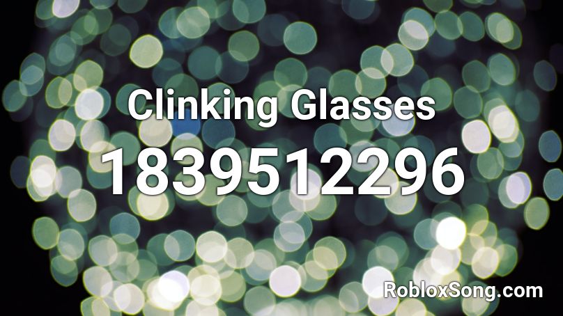 Clinking Glasses Roblox Id Roblox Music Codes - roblox glasses id