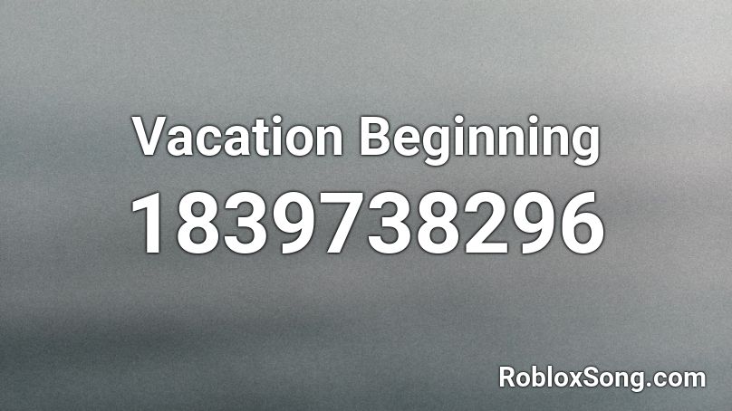 Vacation Beginning Roblox ID