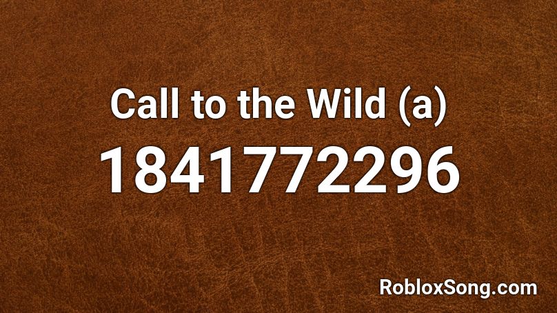 Call to the Wild (a) Roblox ID