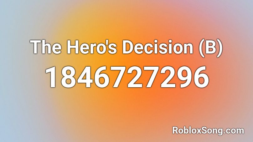 The Hero's Decision (B) Roblox ID