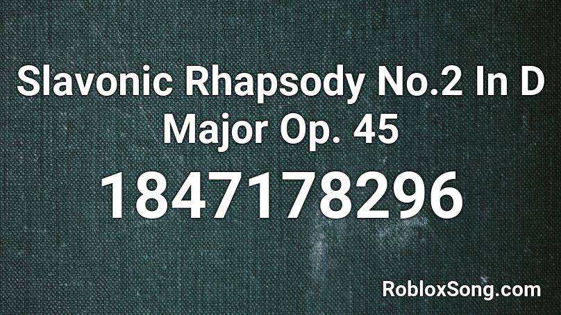 Slavonic Rhapsody No.2 In D Major Op. 45 Roblox ID