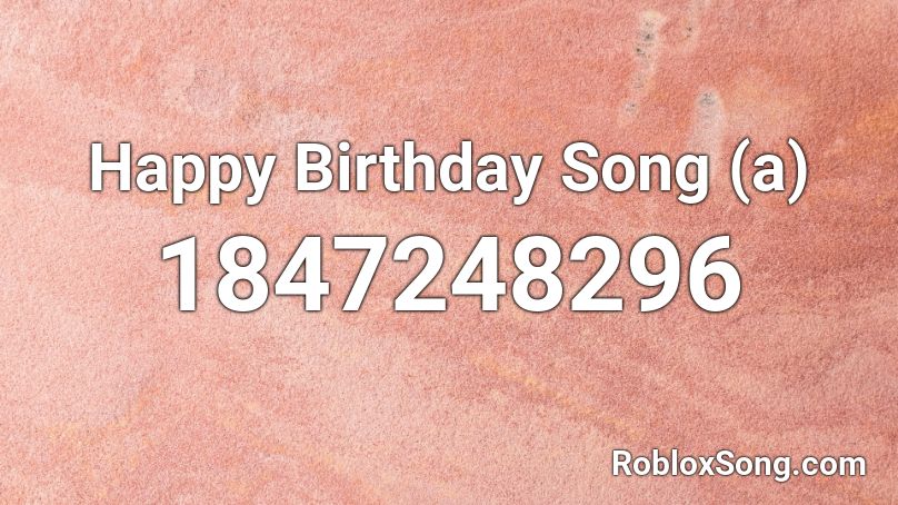 Happy Birthday Song A Roblox Id Roblox Music Codes - birthday music roblox song id