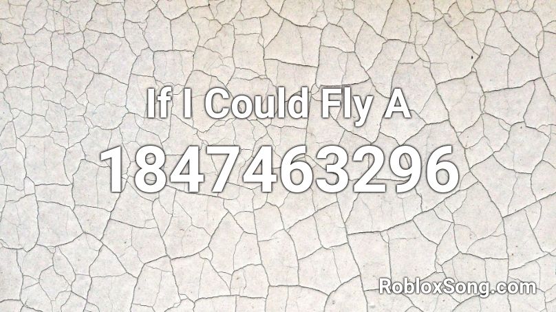 If I Could Fly A Roblox ID