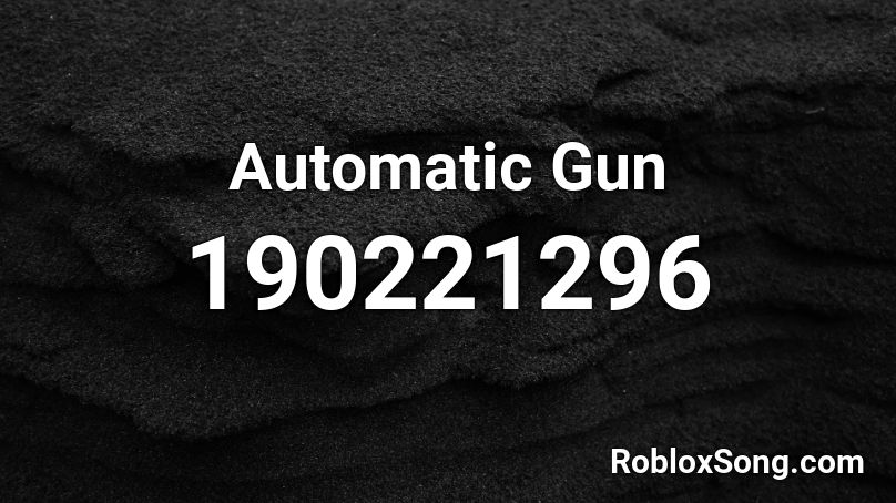 Automatic Gun Roblox ID